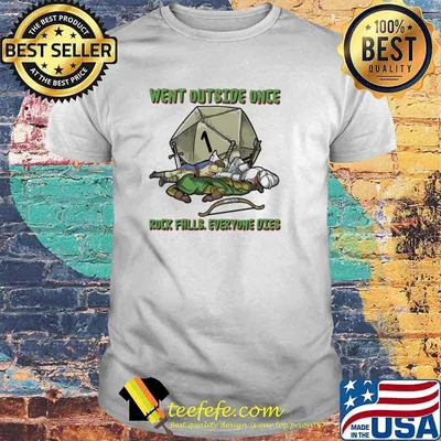 Went Outside Once Rock Falls Everyone Dies Shirt