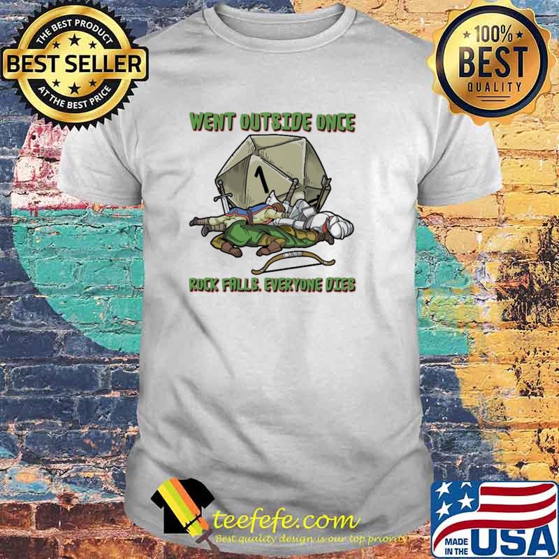Went Outside Once Rock Falls Everyone Dies Shirt