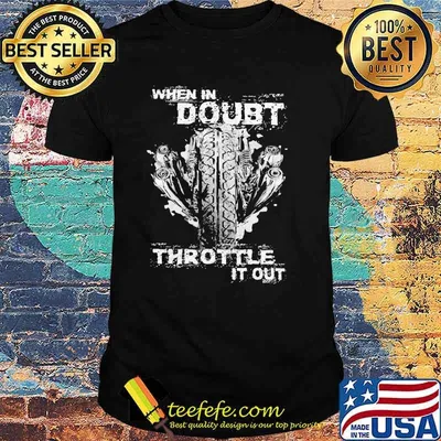 When In Doubt Throttle It Out Shirt