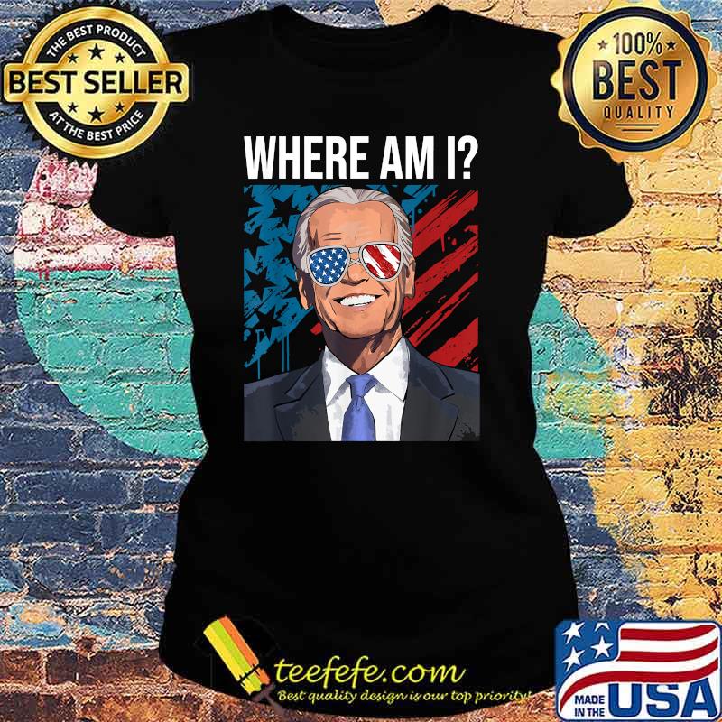 Where Am I American Flag Patriotic Anti Biden T-Shirt Ladies tee Where Am I American Flag Patriotic Anti Biden T-Shirt Ladies tee
