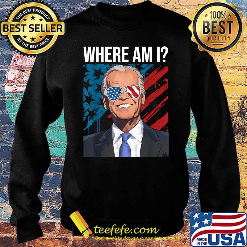 Where Am I American Flag Patriotic Anti Biden T-Shirt Sweater Where Am I American Flag Patriotic Anti Biden T-Shirt Sweater