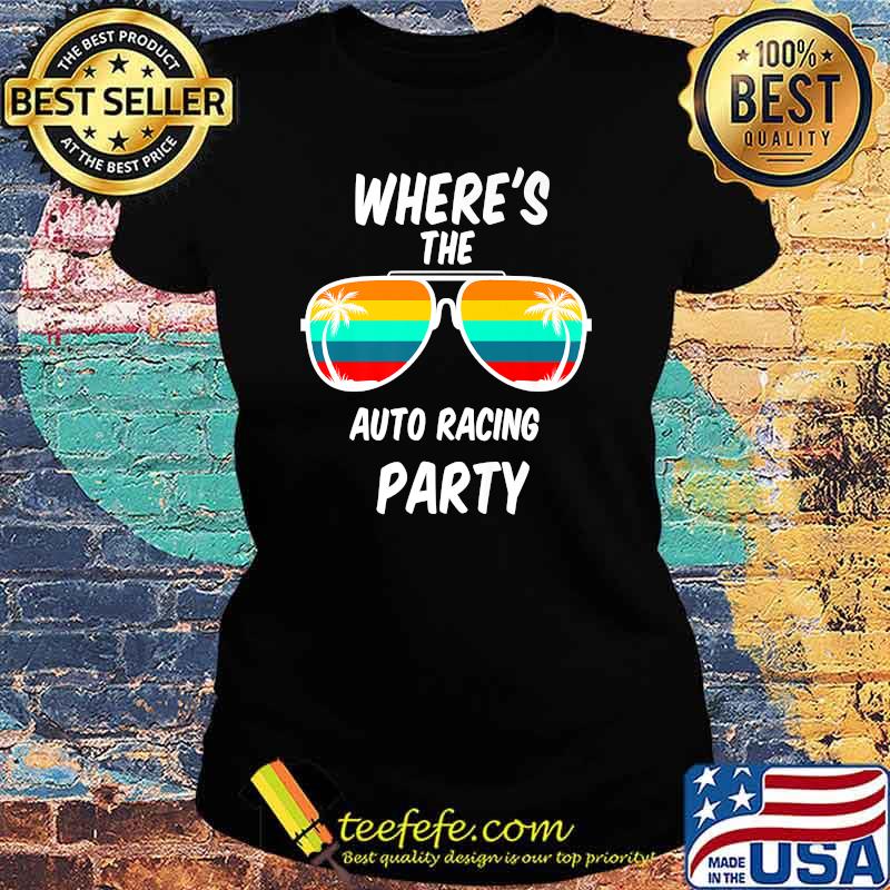 Wheres the auto tacing party sunglasses vintage T-Shirt Ladies tee Wheres the auto tacing party sunglasses vintage T-Shirt Ladies tee