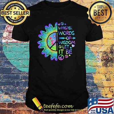Whisper words of wisdom let it be hippie shirt