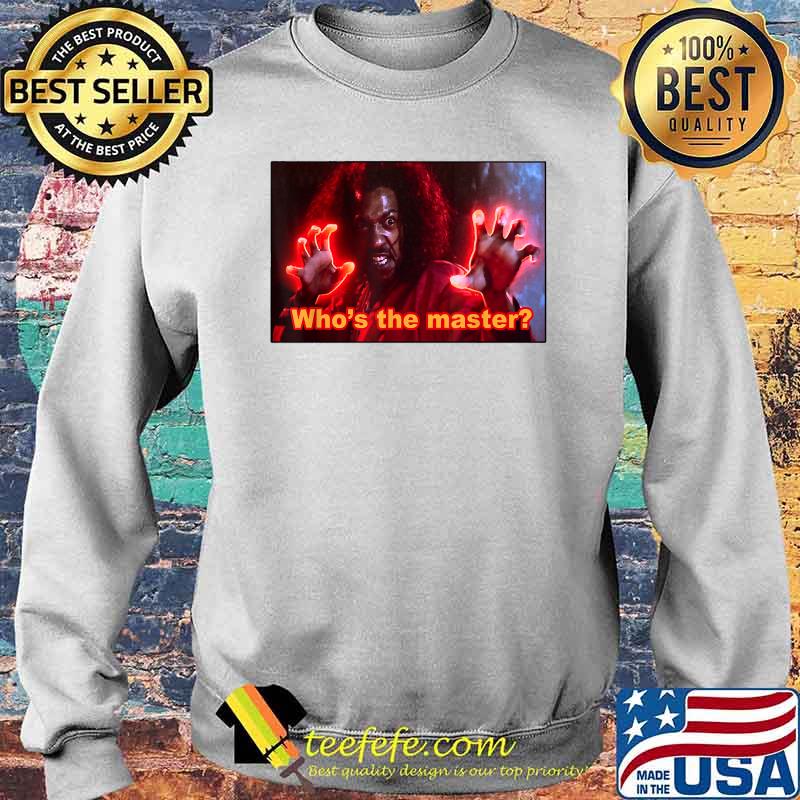 Who's the master T-Shirt Sweater Who's the master T-Shirt Sweater