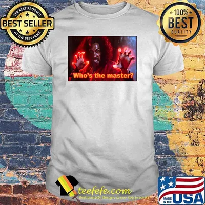 Who's the master T-Shirt