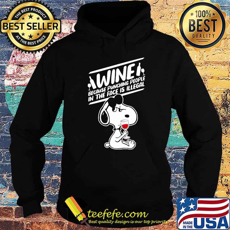Wine Because Punching People In The Face Is Illegal Snoopy Shirt Hoodie Wine Because Punching People In The Face Is Illegal Snoopy Shirt Hoodie