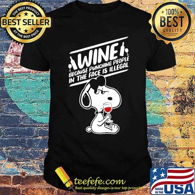 Wine Because Punching People In The Face Is Illegal Snoopy Shirt