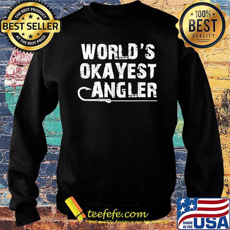 World's Okayest Angler Shirt Sweater World's Okayest Angler Shirt Sweater