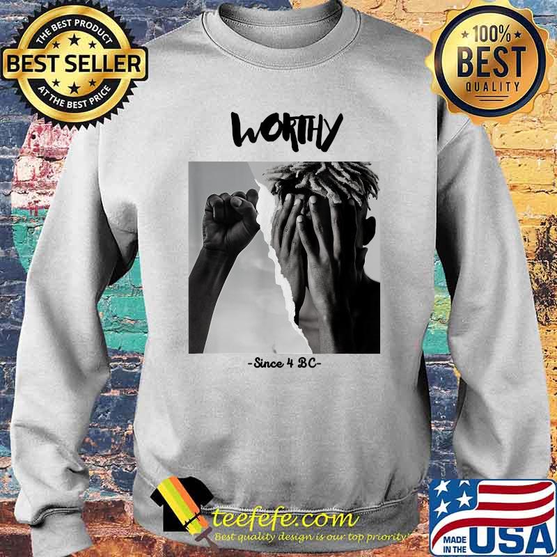 Worthy Since 4 BC T-Shirt Sweater Worthy Since 4 BC T-Shirt Sweater