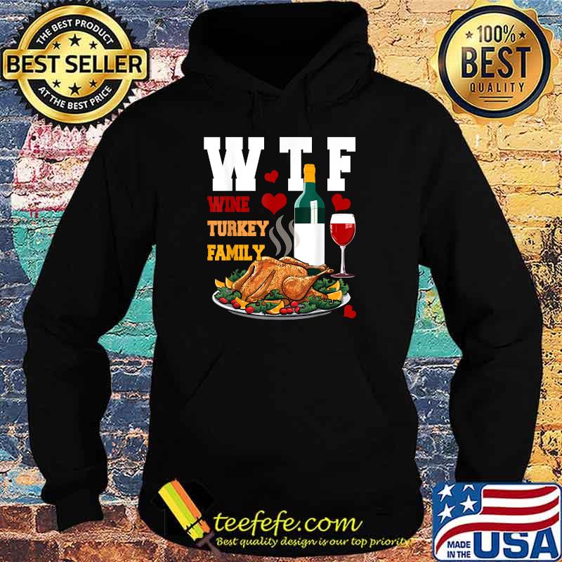 WTF Wine Turkey Family Matching Thanksgiving Party T-Shirt Hoodie WTF Wine Turkey Family Matching Thanksgiving Party T-Shirt Hoodie