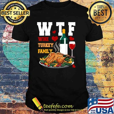 WTF Wine Turkey Family Matching Thanksgiving Party T-Shirt