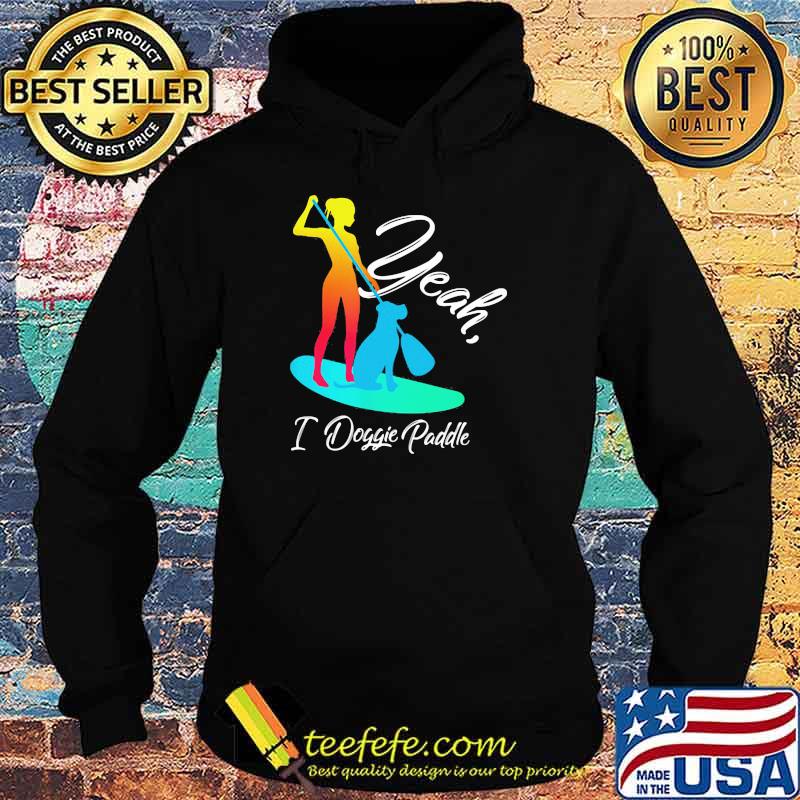 Yeah I Doggie Paddle Shirt Hoodie Yeah I Doggie Paddle Shirt Hoodie