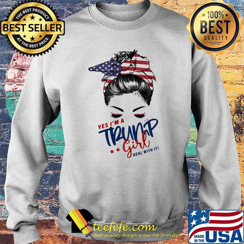 Yes I'm A Trump Girl Deal With It American Flag Shirt Sweater Yes I'm A Trump Girl Deal With It American Flag Shirt Sweater