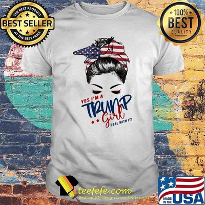 Yes I'm A Trump Girl Deal With It American Flag Shirt