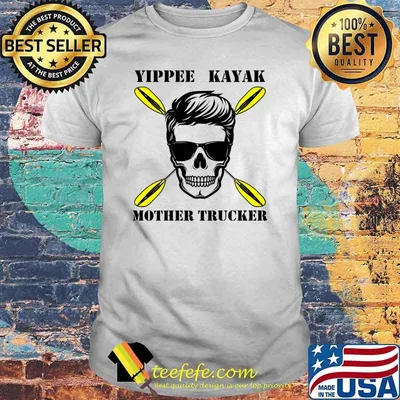 Yippee Kayak Mother Trucker Premium Skull Shirt