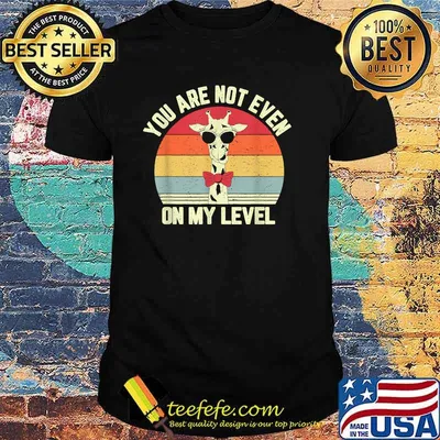 You Are Not Even Not On My Level Vintage Giraffe Lover T-Shirt
