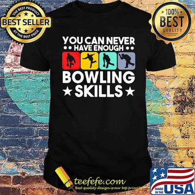 You Can Never Have Enough Bowling Skills Shirt