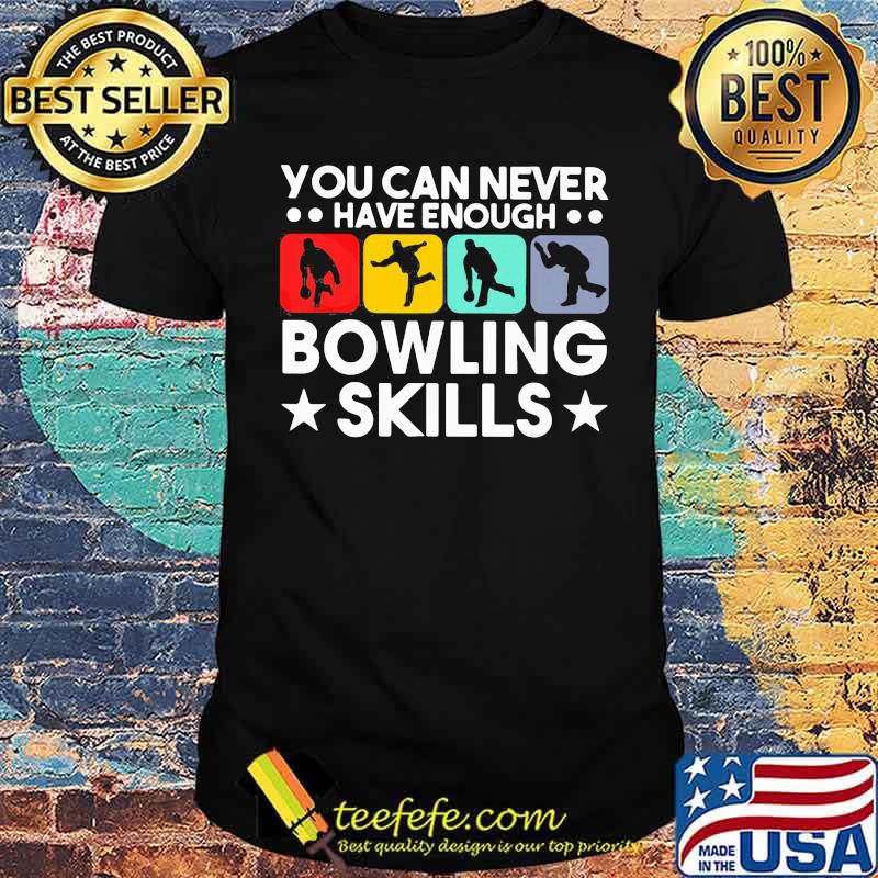 You Can Never Have Enough Bowling Skills Shirt