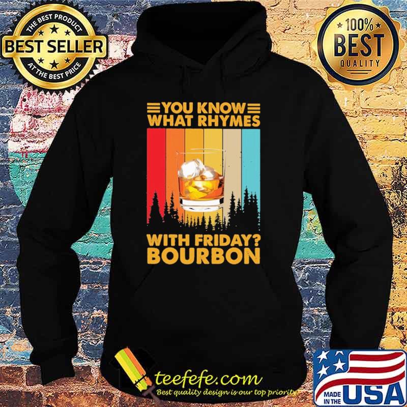 You Know What Rhymes With Friday Bourbon Vintage Shirt Hoodie You Know What Rhymes With Friday Bourbon Vintage Shirt Hoodie