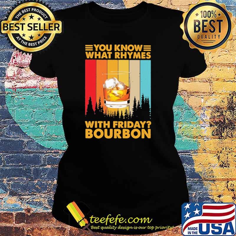 You Know What Rhymes With Friday Bourbon Vintage Shirt Ladies tee You Know What Rhymes With Friday Bourbon Vintage Shirt Ladies tee