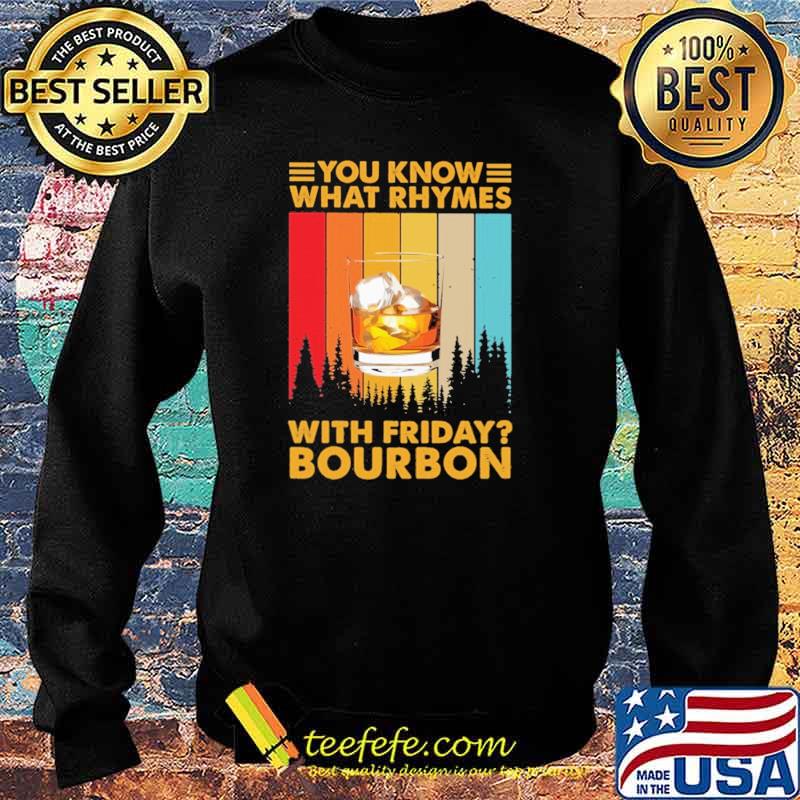 You Know What Rhymes With Friday Bourbon Vintage Shirt Sweater You Know What Rhymes With Friday Bourbon Vintage Shirt Sweater