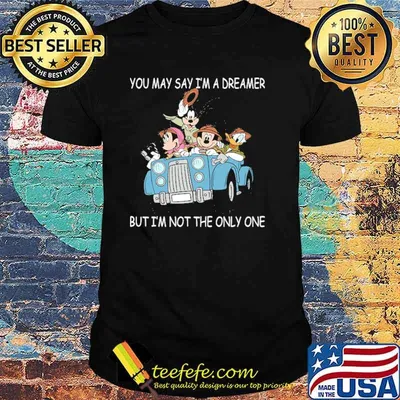 You may say im a dreamer but im not the only one shirt