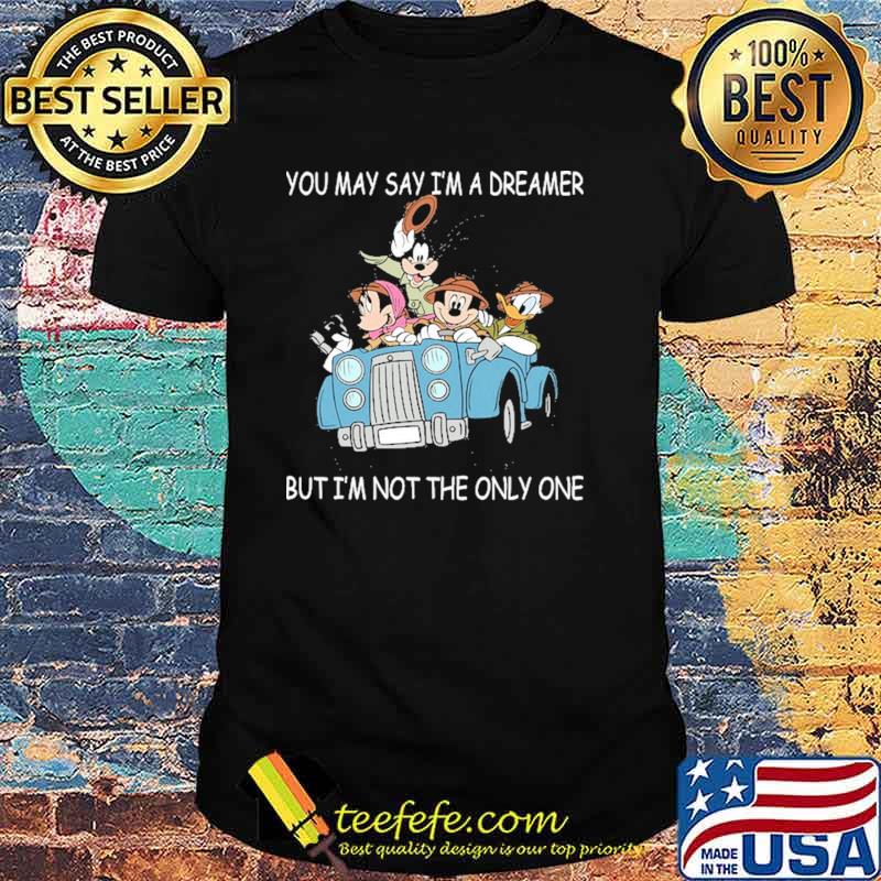 You may say im a dreamer but im not the only one shirt