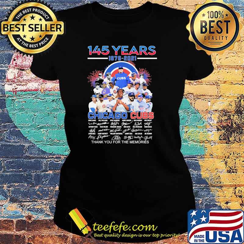 145 years 1876 2021 chicago cubs thank you for the memories signature Ladies tee 145 years 1876 2021 chicago cubs thank you for the memories signature Ladies tee