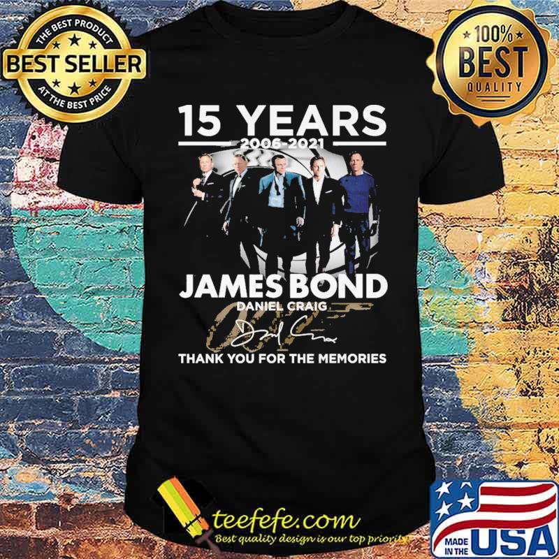 15 Years 2006 2021 Jame Bond Thank You For The Memories Shirt