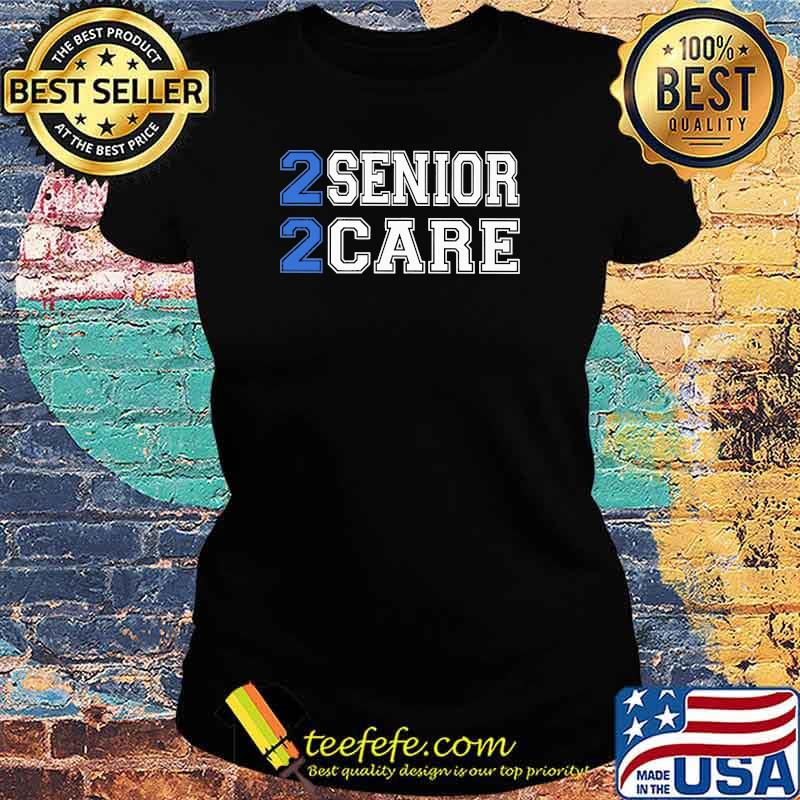 2 Senior 2 Care Shirt Ladies tee 2 Senior 2 Care Shirt Ladies tee