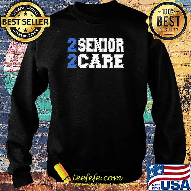 2 Senior 2 Care Shirt Sweater 2 Senior 2 Care Shirt Sweater