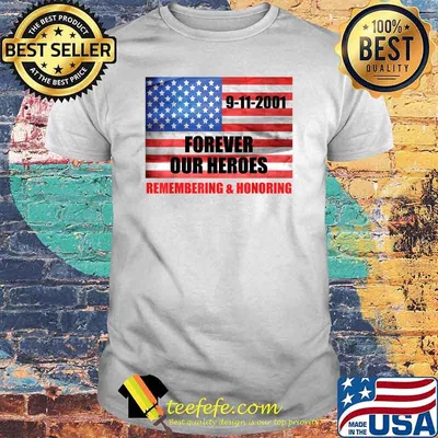 9-11 Forever Our Heroes Remembering & Honoring Patriot Day American Flag T-Shirt