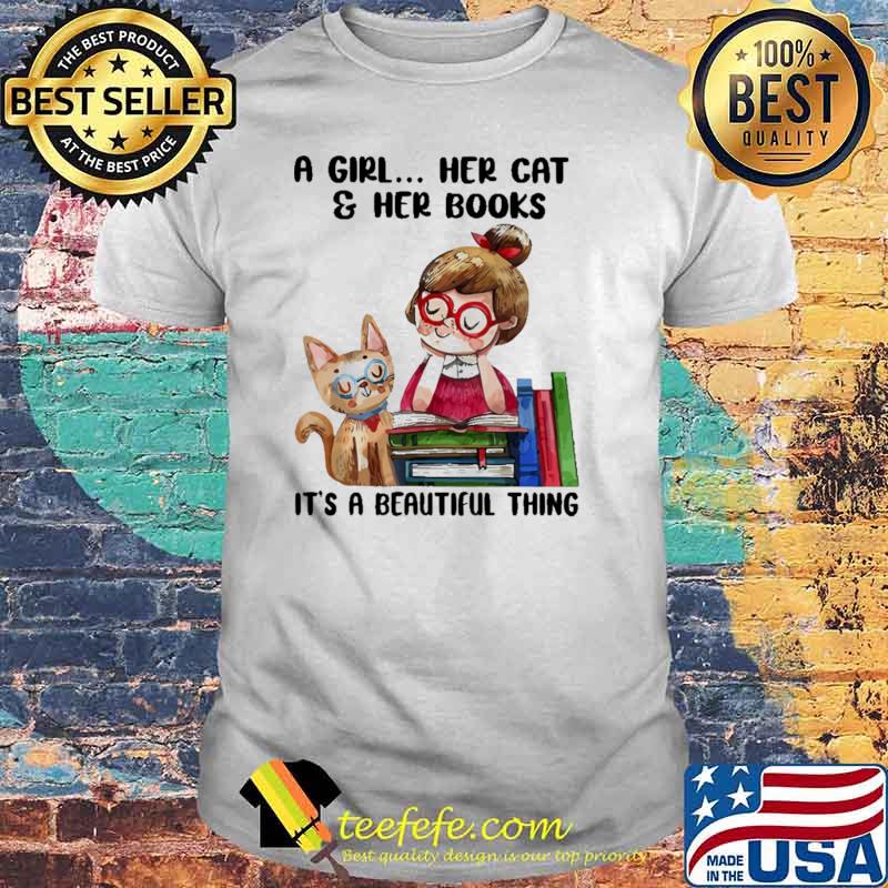A Girl Her Cat And Her Books It's A Beautiful Thing Shirt