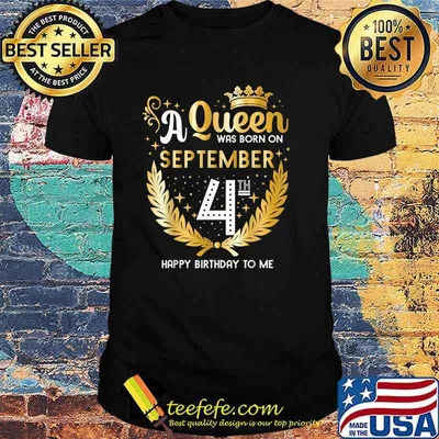 A Queen Was Born on September 4th Happy Birthday To me T-Shirt