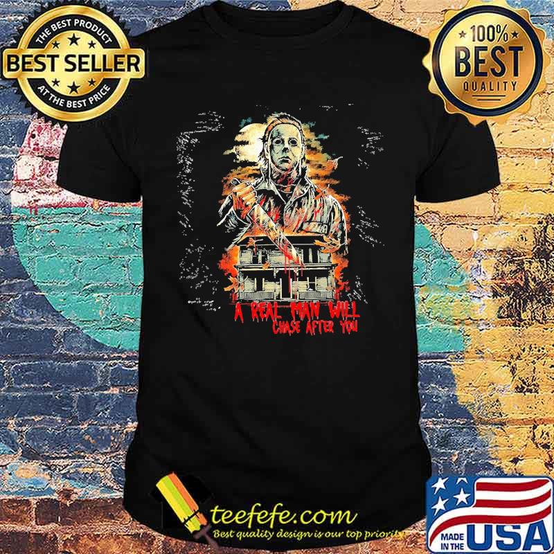 A real man will chase after you horror movies shirt