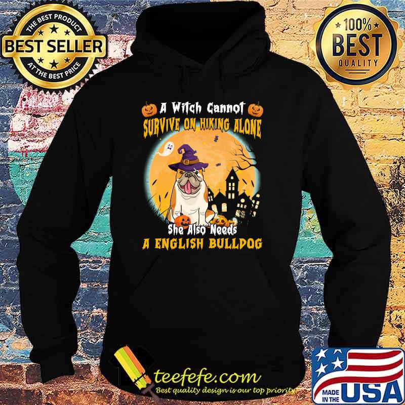 A Witch Cannot Survive Alone She Needs A English Bulldog T-Shirt Hoodie A Witch Cannot Survive Alone She Needs A English Bulldog T-Shirt Hoodie