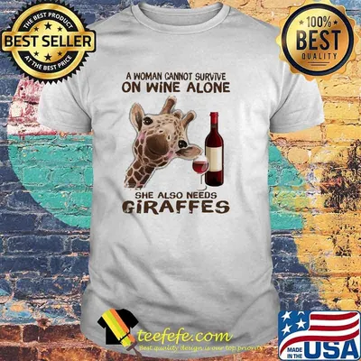 A woman cannot survive on wine alone she also needs giraffes shirt