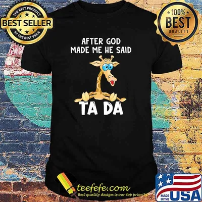 After God made me He said Tada Shirt