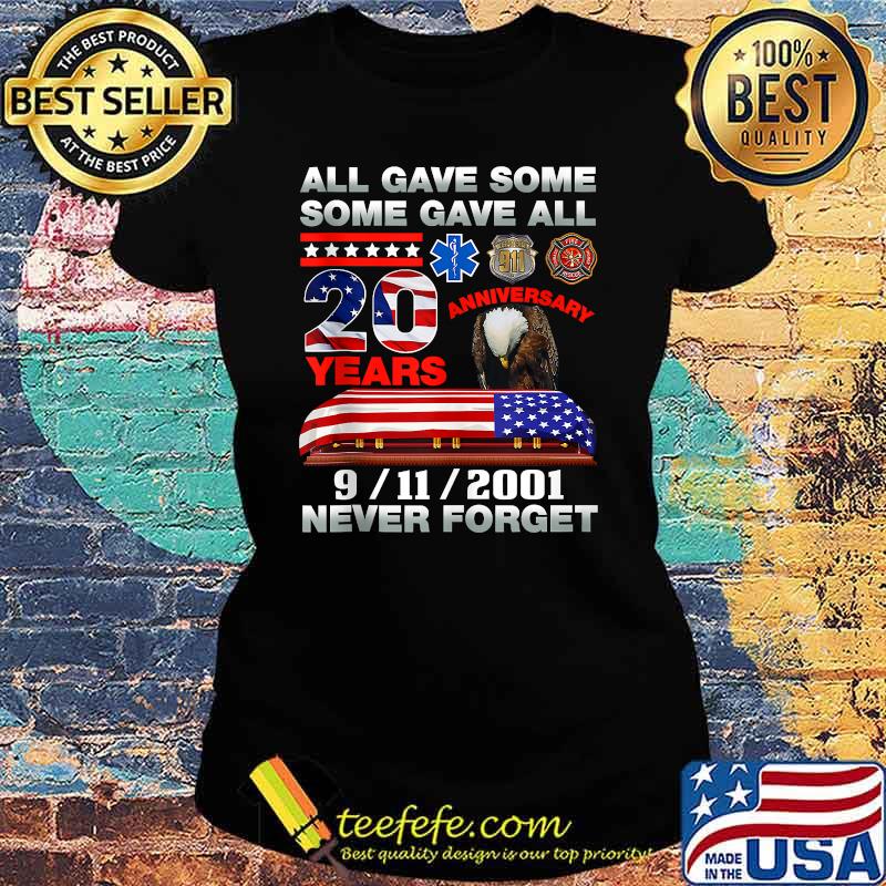 All Gave Some Some Gave All 20 Year 911 september Never forget american flag T-Shirt Ladies tee All Gave Some Some Gave All 20 Year 911 september Never forget american flag T-Shirt Ladies tee