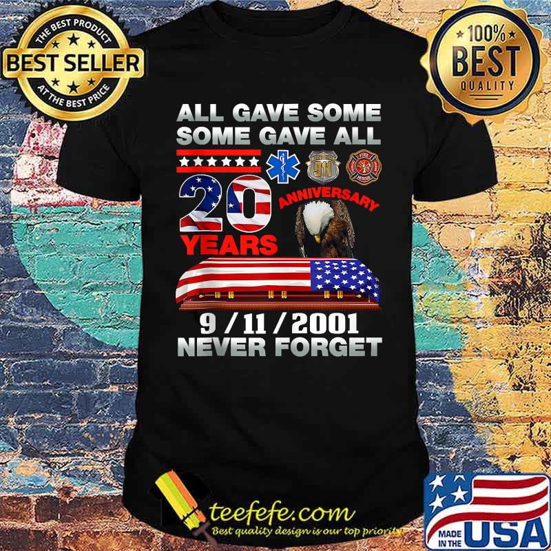 All Gave Some Some Gave All 20 Year 911 september Never forget american flag T-Shirt