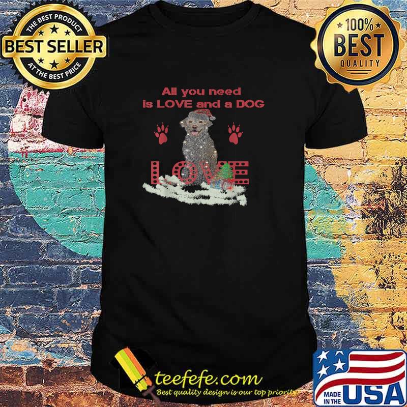 All You Need Is Love And a Dog Christmas T-Shirt All You Need Is Love And a Dog Christmas T-Shirt