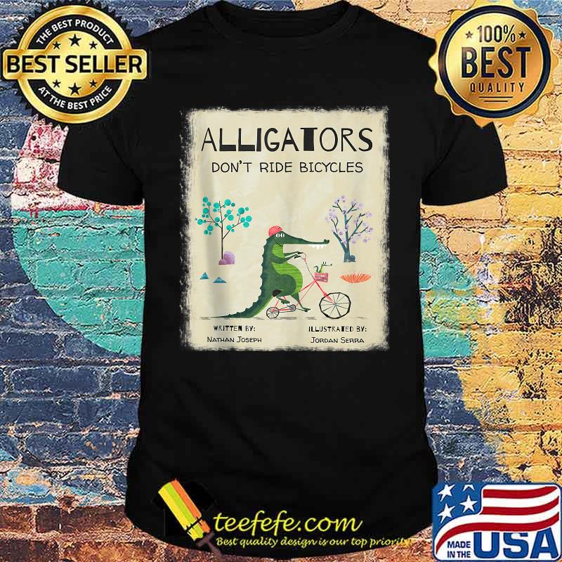 Alligators Don't Ride Bicycles T-Shirt