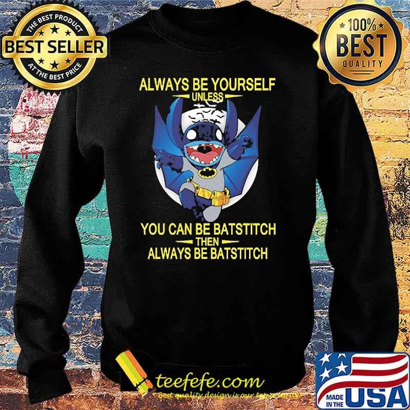Always be yourself unless you can be batstitch then always be batstitch s Sweater Always be yourself unless you can be batstitch then always be batstitch s Sweater