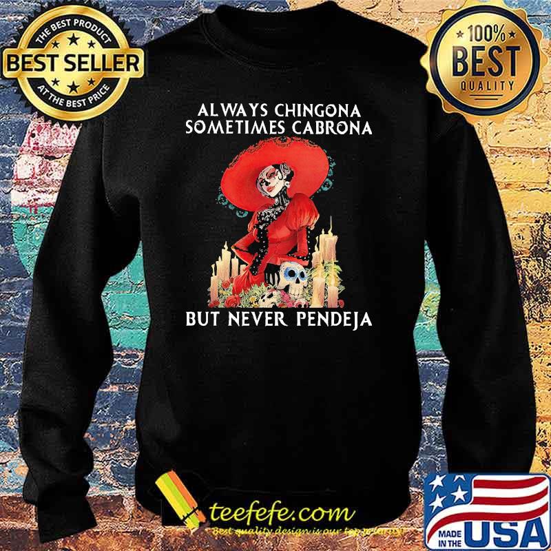 Always chingona somtimes cabrona but never pendeja skull flower s Sweater Always chingona somtimes cabrona but never pendeja skull flower s Sweater