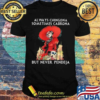 Always chingona somtimes cabrona but never pendeja skull flower shirt