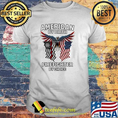 American By Birth Firefighter By Choice Eagle American Flag Shirt