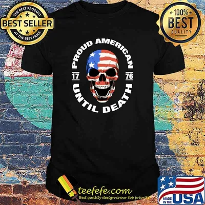American Skull USA Flag Patriotic Proud 4th of July Until Death T-Shirt