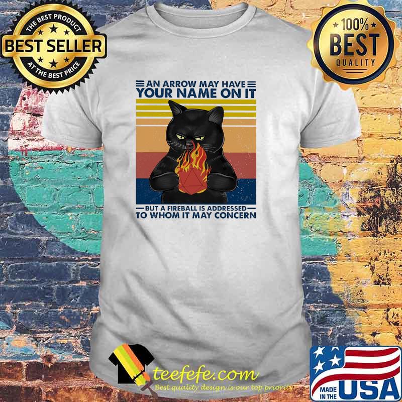 An arrow may have your name on it but a fireball is addressed to whom it may concern cat vintage shirt