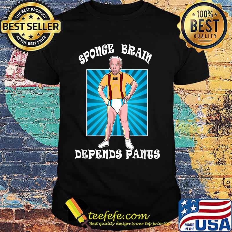 Anti Joe Biden Sponge Brain Depends Pants Idiot T-Shirt Anti Joe Biden Sponge Brain Depends Pants Idiot T-Shirt