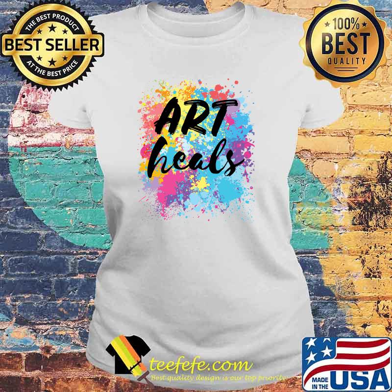 Art Heals Artist Art Therapist Teacher Student Lover T-Shirt Laides tee Art Heals Artist Art Therapist Teacher Student Lover T-Shirt Laides tee